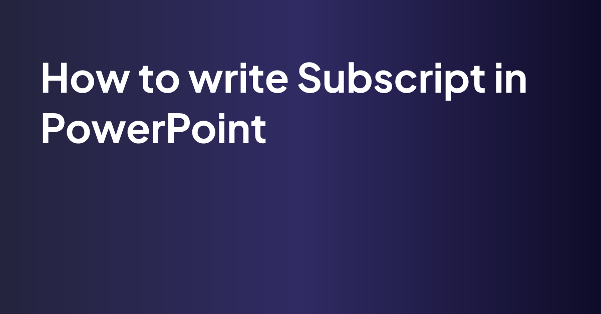 How to write Subscript in PowerPoint | MagicSlides Blog
